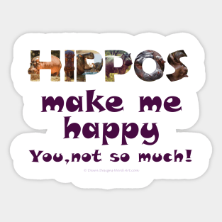 Hippos make me happy, you not so much - wildlife oil painting word art Sticker